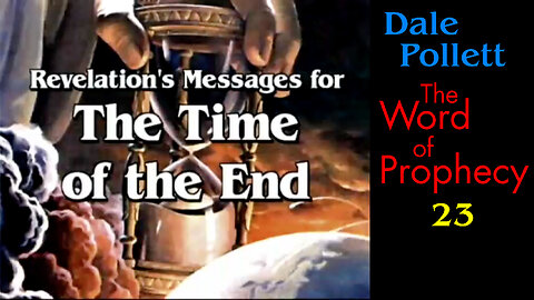 Revelation’s Message of the End Time (Dale Pollett)