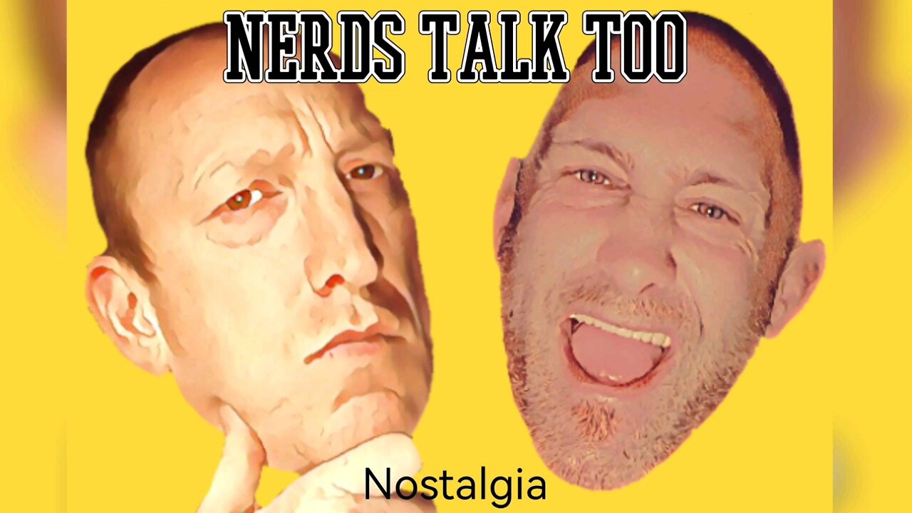 Nerds Talk Too - Nostalgia