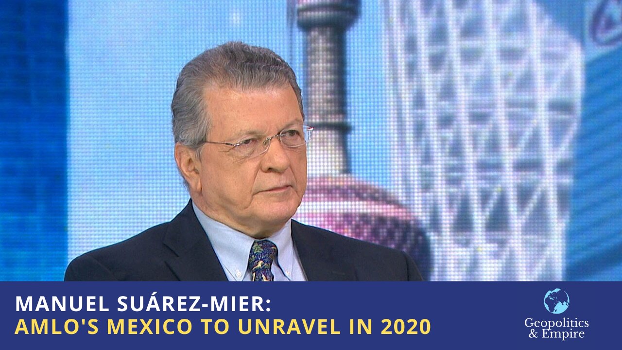 Manuel Suarez-Mier: AMLO's Mexico to Unravel in 2020
