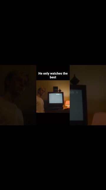 He only watches the best movies