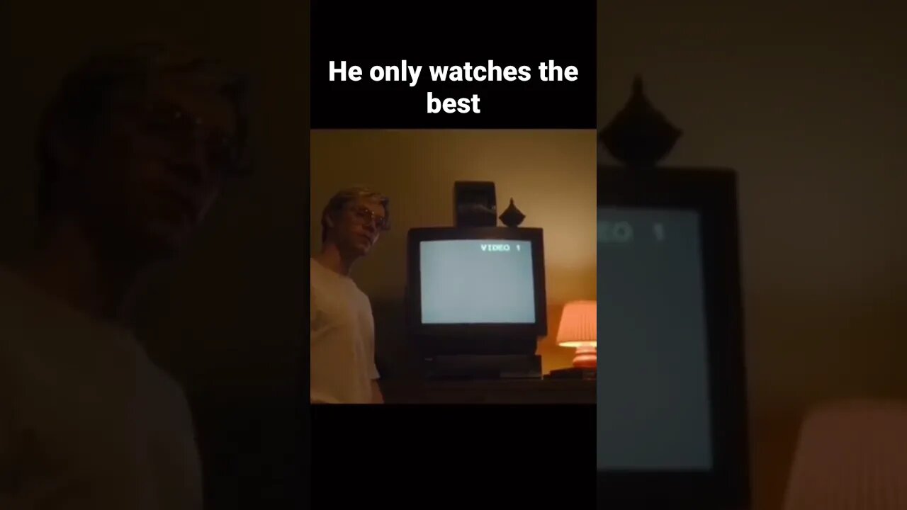 He only watches the best movies