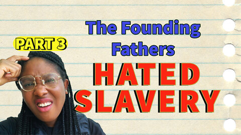 The Founding Fathers HATED SLAVERY and here's PROOF!