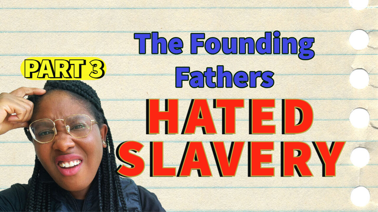 The Founding Fathers HATED SLAVERY and here's PROOF!