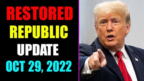 RESTORED REPUBLIC VIA A GCR UPDATE AS OF OCTOBER 29, 2022 - TRUMP NEWS