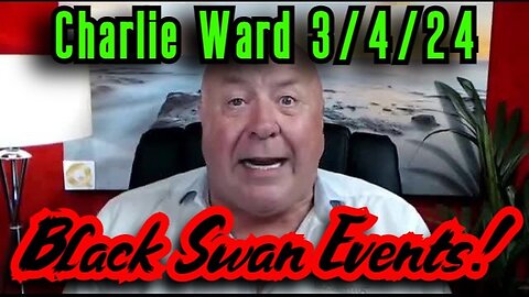 3/6/24 - Charlie Ward SHOCKING News - Black Swan Events..