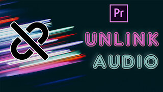 How to Unlink Video from Audio in Premiere Pro CC