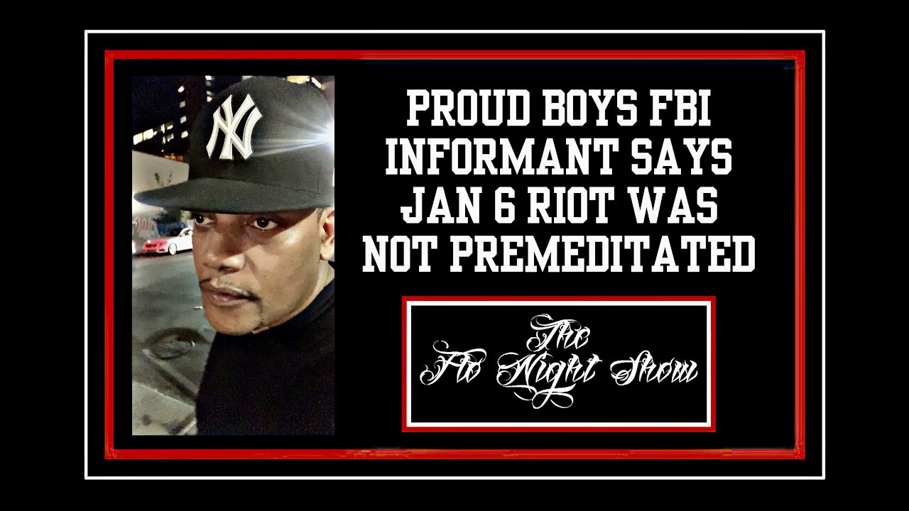 Proud Boys FBI informant says January 6 riot was NOT premeditated