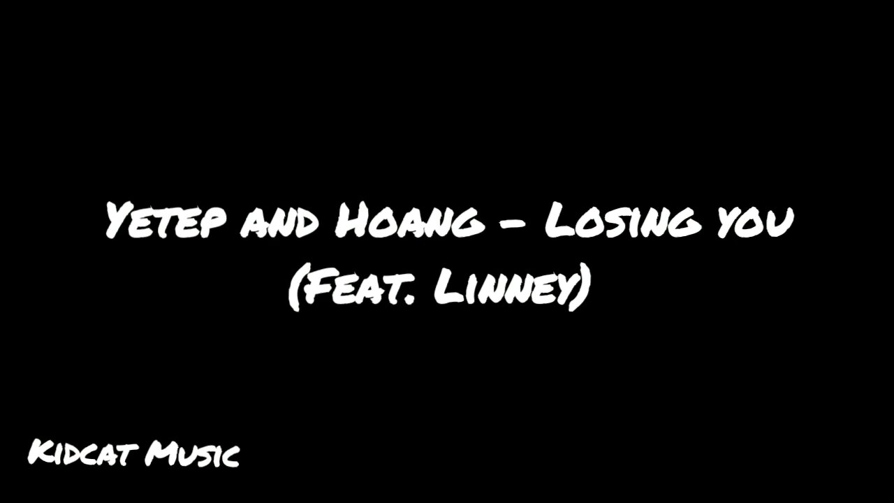 Yetep And Hoang - Losing you (feat. Linney)