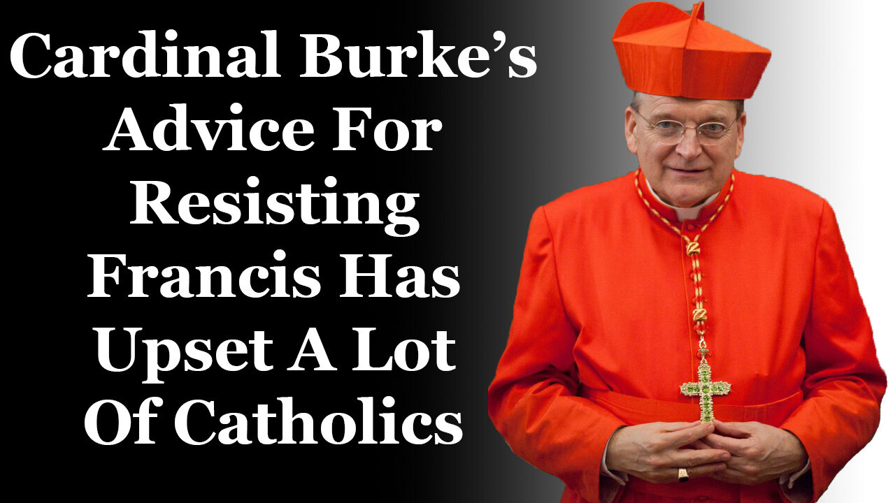 Cardinal Burke's Advice For Resisting Francis Has Upset A Lot Of Catholics