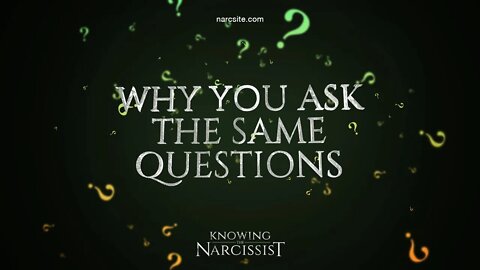 Why You Ask the Same Questions About the Narcissist (Again and Again and Again)