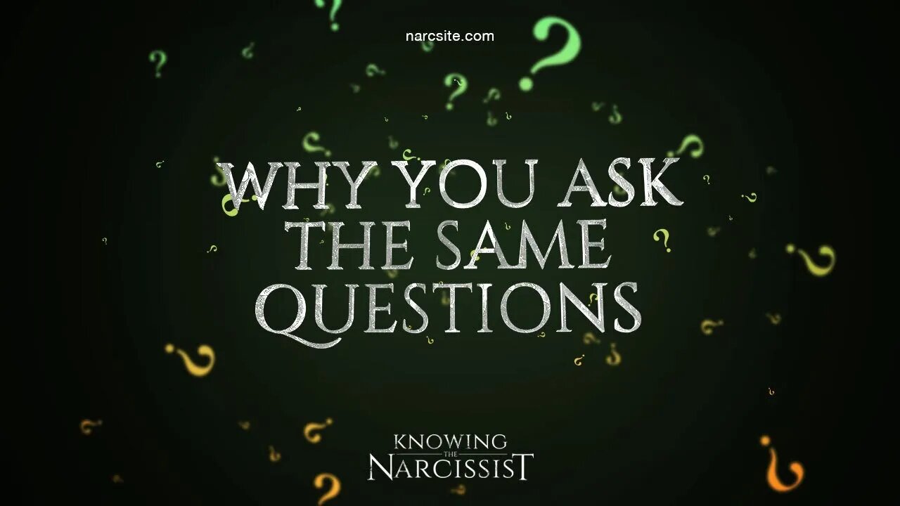 Why You Ask the Same Questions About the Narcissist (Again and Again and Again)