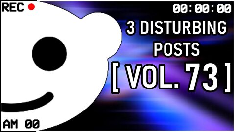 3 Disturbing Posts from Reddit [Vol. 73]