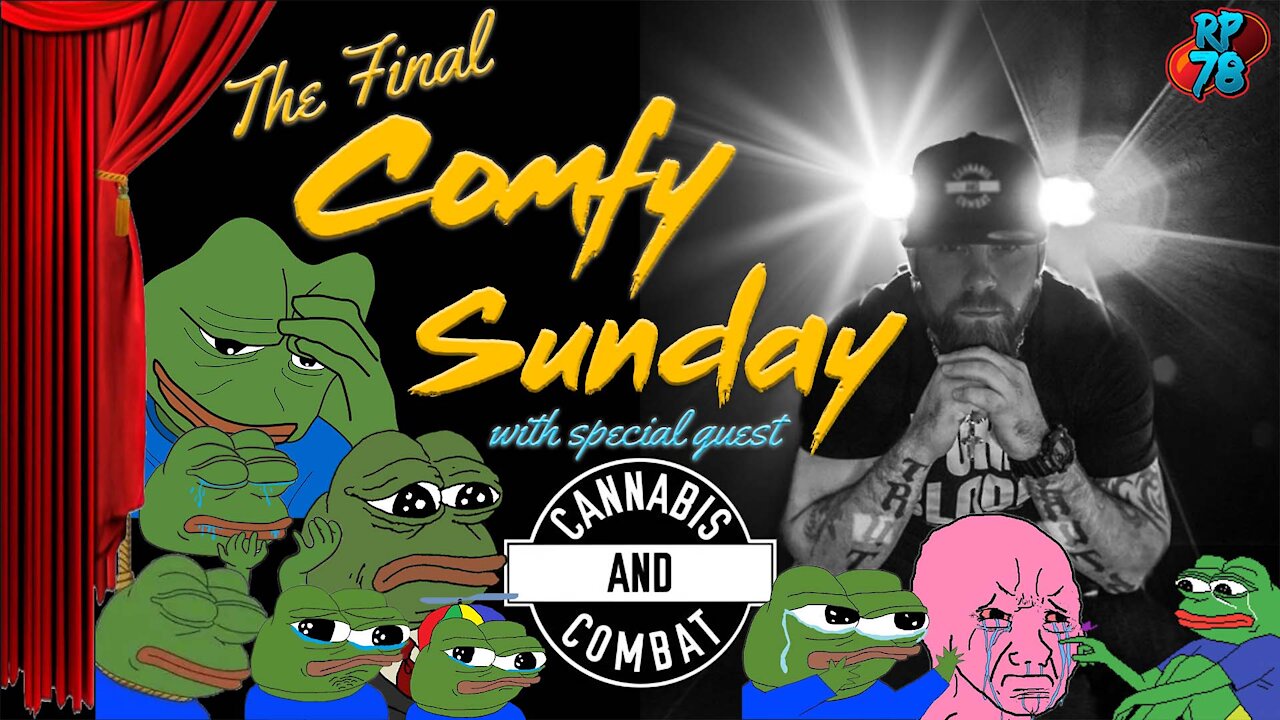 The Final Comfy Sunday with Special Guest Cannabis and Combat