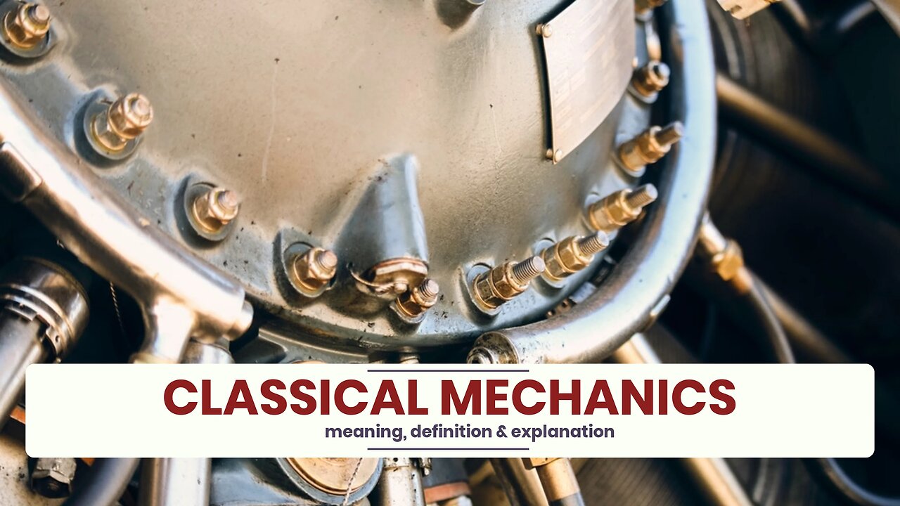 What is CLASSICAL MECHANICS?