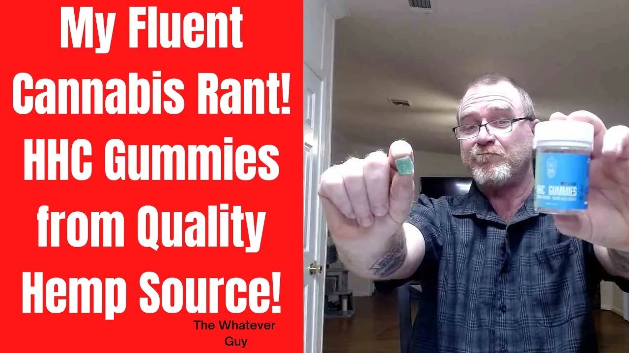 My Rant On Fluent Cannabis! HHC Gummies from Quality Hemp Source!