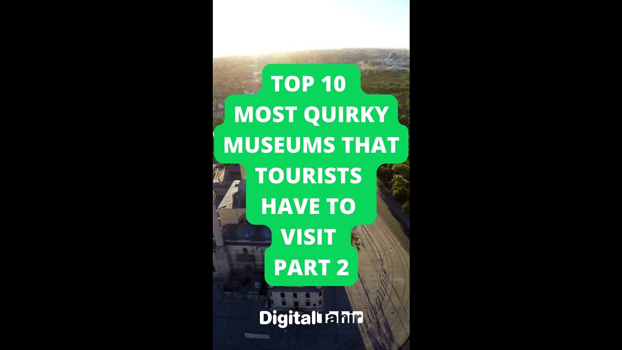 Top 10 Most Quirky Museums That Tourists Have to Visit Part 2