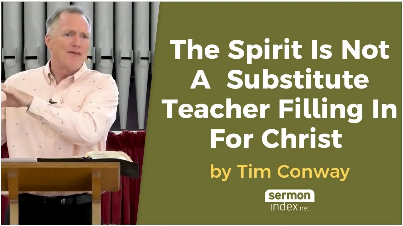 The Spirit Is Not A Substitute Teacher Filling In For Christ by Tim Conway