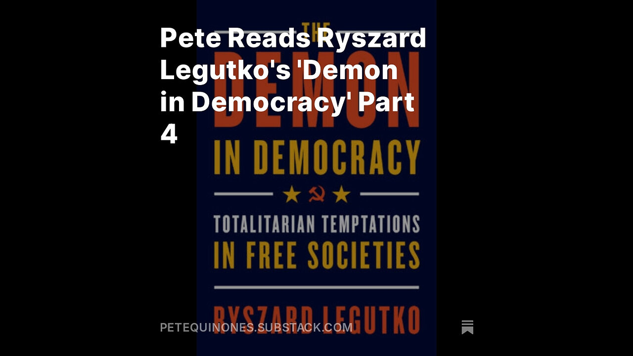 Pete Reads Ryszard Legutko's 'Demon in Democracy' Part 4