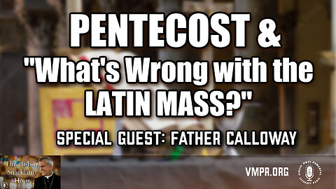 22 May 24, The Bishop Strickland Hour: Pentecost; Father Calloway: What's Wrong with the Latin Mass?