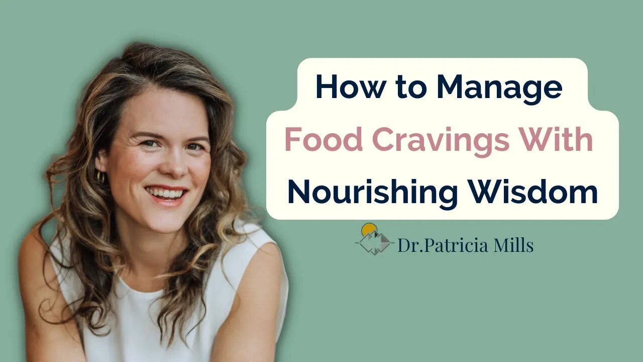 How to manage food cravings with Nourishing Wisdom | Dr. Patricia Mills, MD