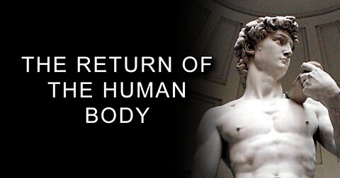 The Return of the Human Body