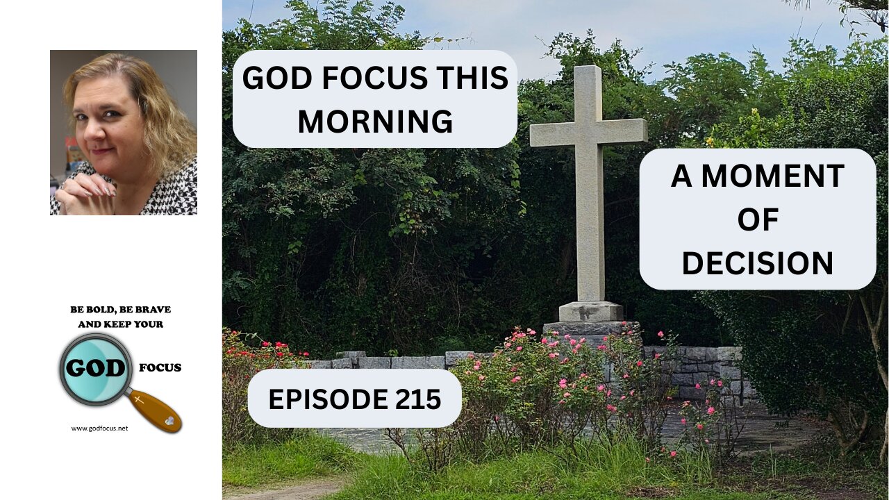 GOD FOCUS THIS MORNING EP215 A MOMENT OF DECISION