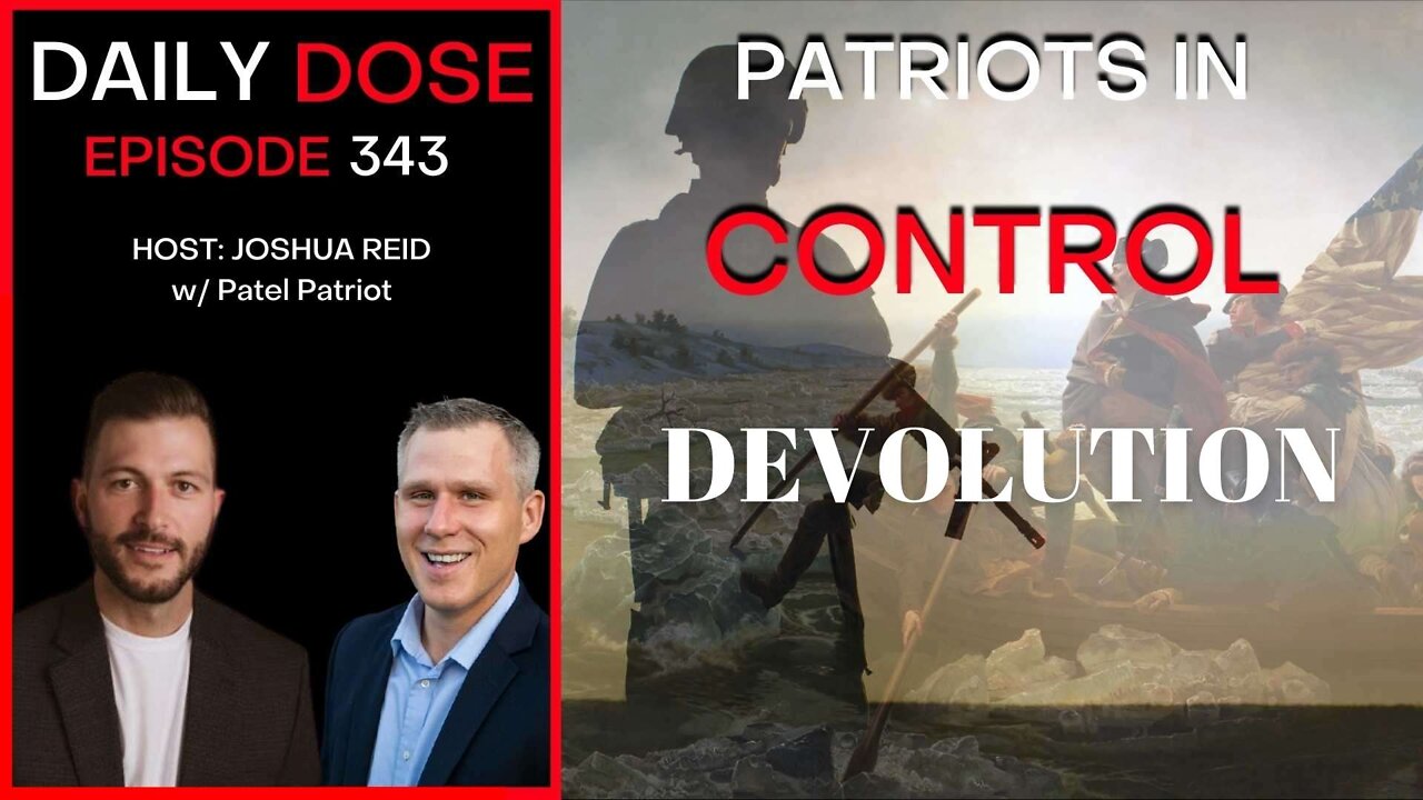 Ep 343 | Devolution - Patriots In Control w/Patel Patriot | Daily Dose