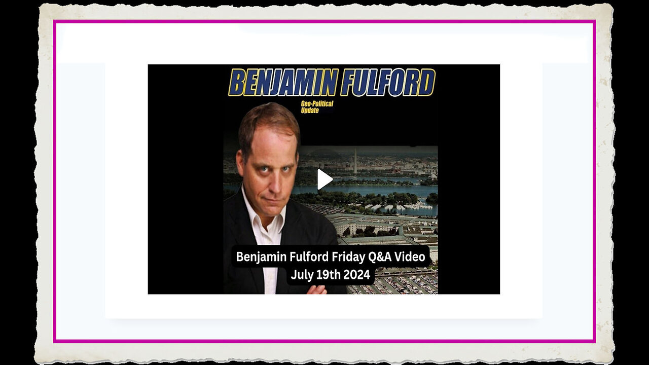 Benjamin Fulford 7-19-2024