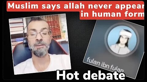 Muslim says Allah never appear in human form - Fulan ibn fulan vs exmuslim Ahmad