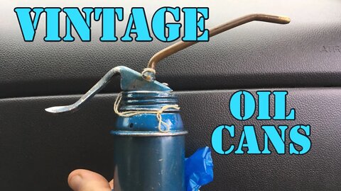 Vintage Oil Cans - Everyone Should Love Squirty Oil Cans - They Cool