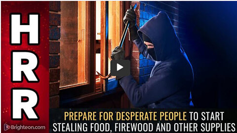 Prepare for desperate people to start STEALING food, firewood and other supplies