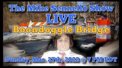 LIVE: The Mike Sennello Show: Boondoggle Bridge | March 27th, 2022