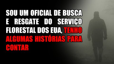 Sou um oficial de busca e resgate do Serviço Florestal dos EUA, tenho algumas histórias para contar
