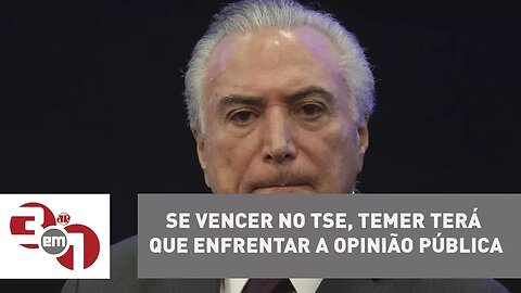 Se vencer no TSE, Michel Temer terá que enfrentar a opinião pública