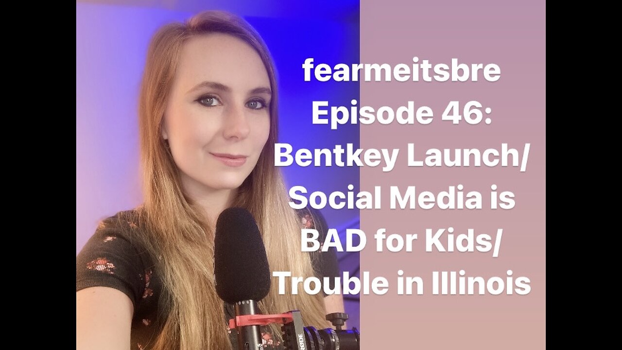 Bentkey Launch/Social Media Is BAD for Kids/Trouble in Illinois