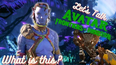 Let's Talk Avatar: Frontiers of Pandora - WHAT is This?