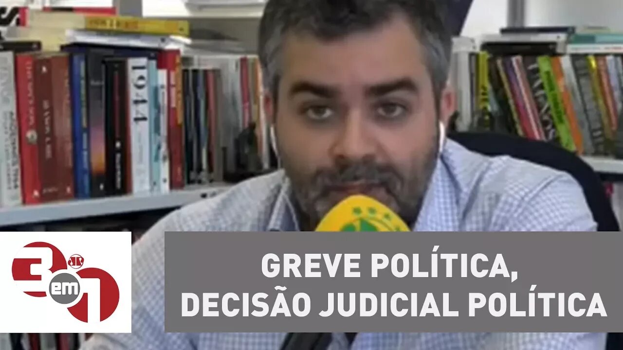 Andreazza: "Greve política, decisão judicial política. Mais uma, está na moda!"