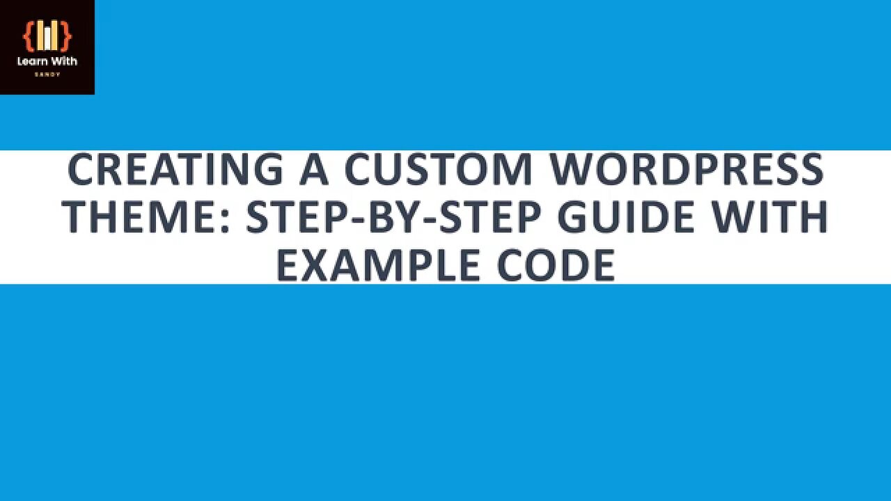 Creating a Custom WordPress Theme: Step-by-Step Guide with Example Code