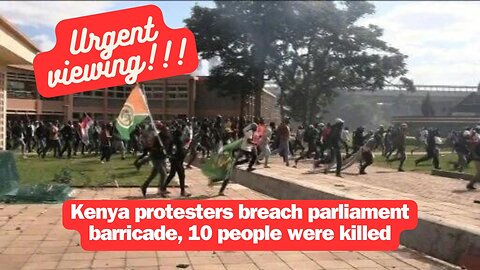 Kenya protesters breach parliament barricade, 10 people were killed