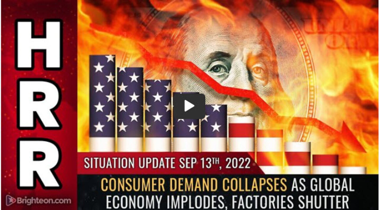 Situation Update, 9/13/22 - Consumer demand collapses as global economy IMPLODES...