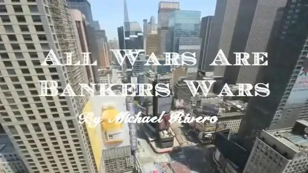 All wars are bankers wars