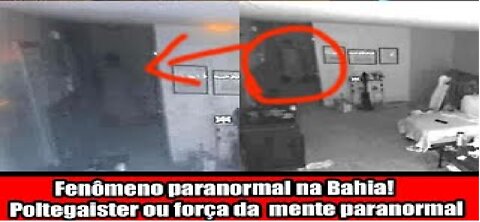Fenômeno paranormal na Bahia! Poltegaister ou força da mente paranormal?