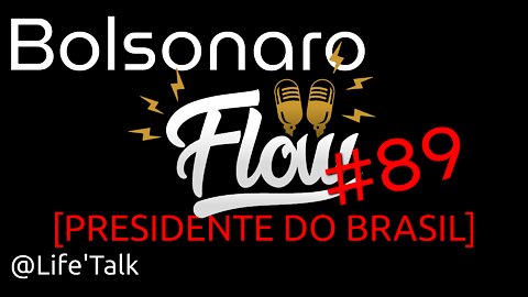 BOLSONARO [PRESIDENTE DO BRASIL] - Flow #89 (Áudio Integro - Podcast completo.)