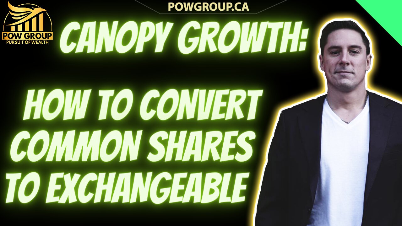 Canopy Growth: Process To Convert Common Shares To Exchangeable (Step-by-Step Explanation & Guide)