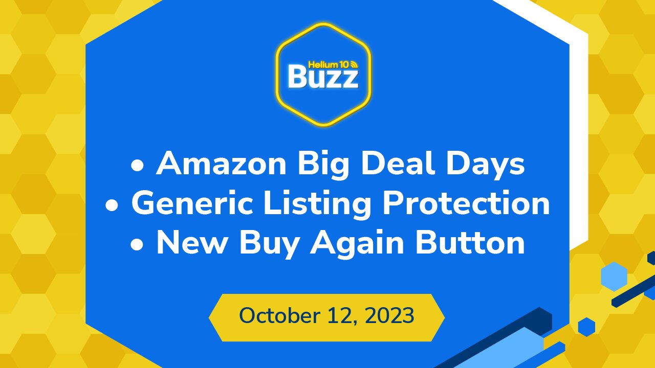 Helium 10 Buzz 10/12/23: Amazon Big Deal Days | Generic Listing Protection | New Buy Again Button