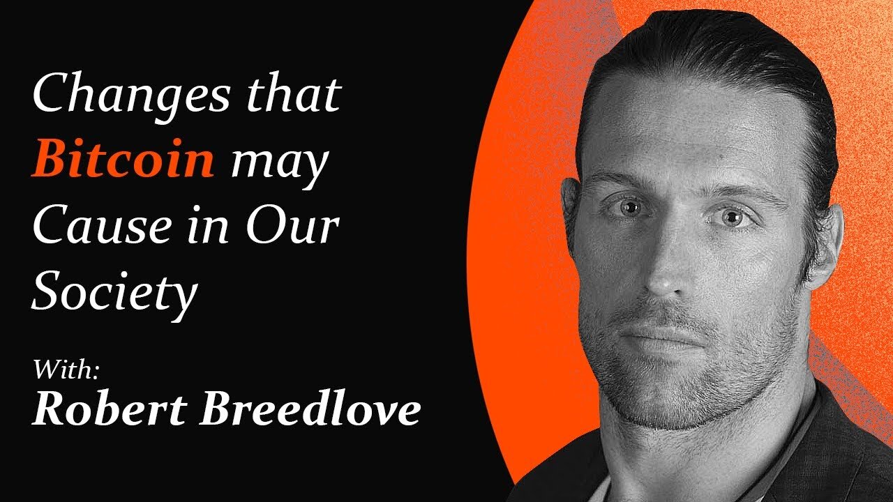 Changes that Bitcoin may Cause in Our Society | Robert Breedlove