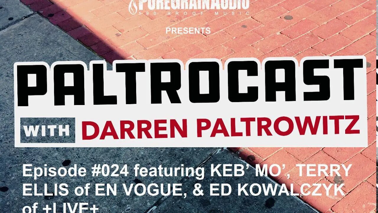 Paltrocast With Darren Paltrowitz #024 - Keb' Mo', En Vogue's Terry Ellis & LIVE's Ed Kowalczyk