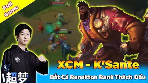 Xiao Chao Meng K'Sante Bắt Cá Renekton Trên Rank Thách Đấu