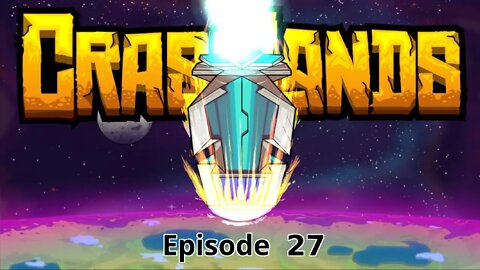 Crashlands Ep27