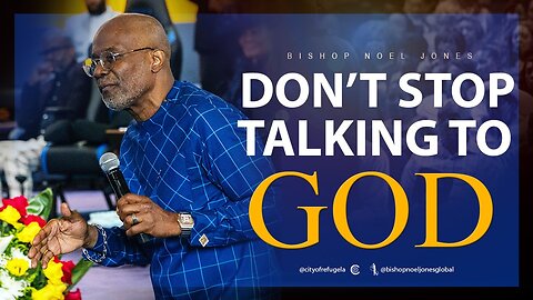 BISHOP NOEL JONES - DON'T STOP TALKING TO GOD